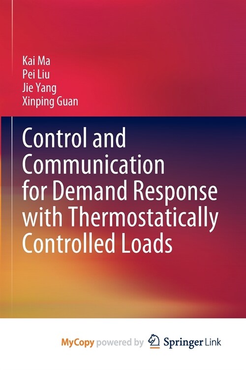 Control and Communication for Demand Response with Thermostatically Controlled Loads (Paperback)