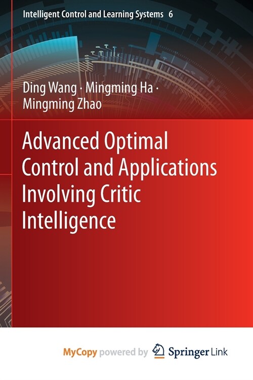 Advanced Optimal Control and Applications Involving Critic Intelligence (Paperback)