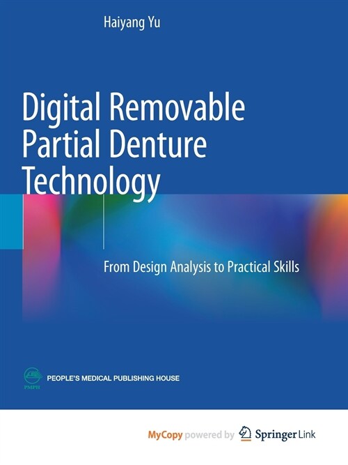 Digital Removable Partial Denture Technology : From Design Analysis to Practical Skills (Paperback)