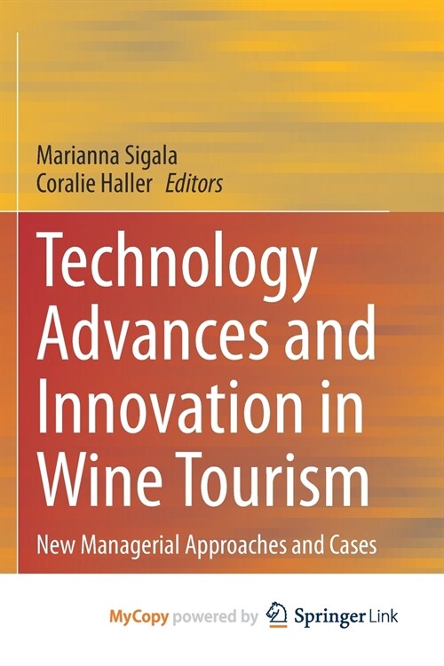 Technology Advances and Innovation in Wine Tourism : New Managerial Approaches and Cases (Paperback)
