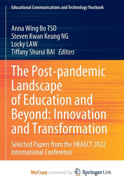 The Post-pandemic Landscape of Education and Beyond : Innovation and Transformation : Selected Papers from the HKAECT 2022 International Conference (Paperback)