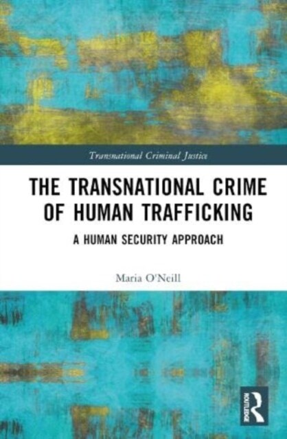 The Transnational Crime of Human Trafficking : A Human Security Approach (Hardcover)