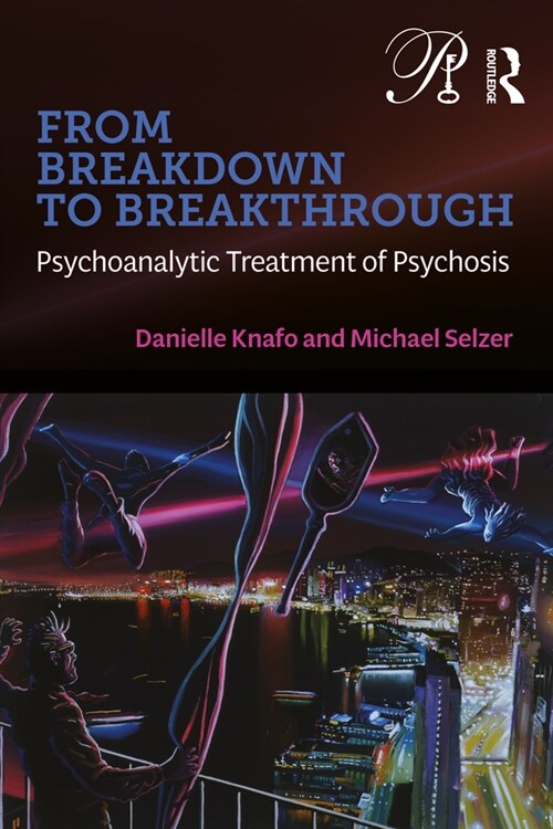 From Breakdown to Breakthrough : Psychoanalytic Treatment of Psychosis (Paperback)