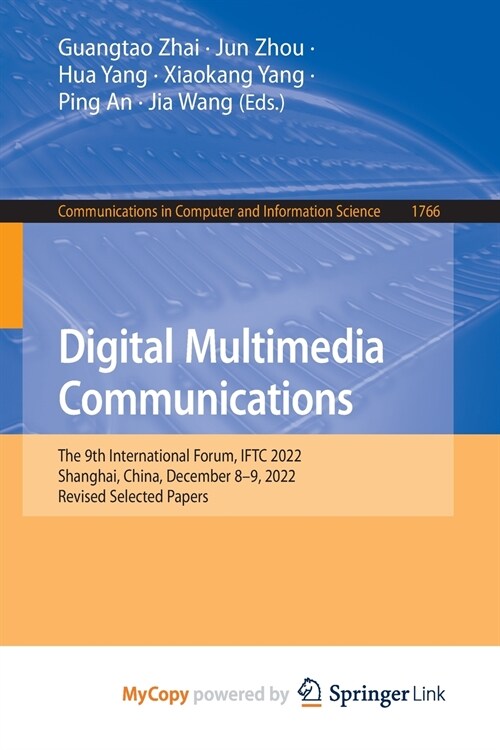 Digital Multimedia Communications : 19th International Forum, IFTC 2022, Shanghai, China, December 8-9, 2022, Revised Selected Papers (Paperback)