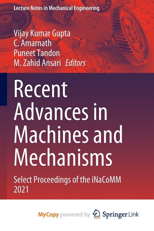 Recent Advances in Machines and Mechanisms : Select Proceedings of the iNaCoMM 2021 (Paperback)