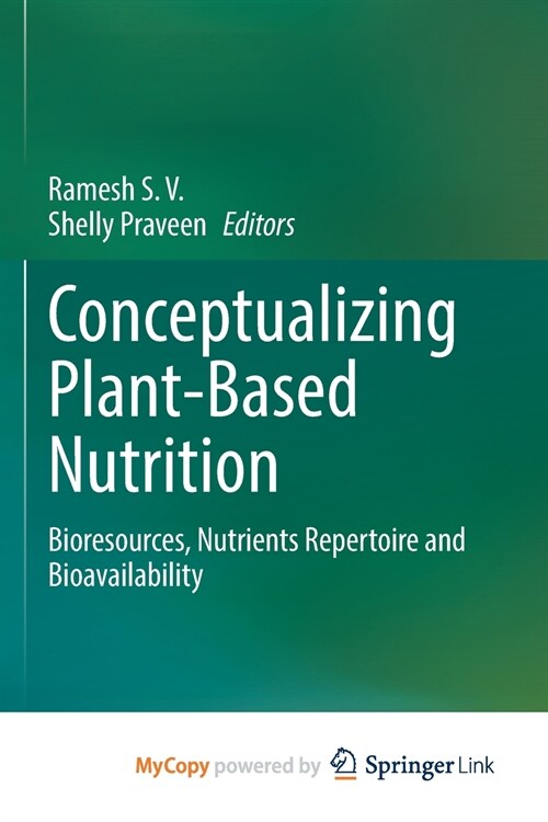 Conceptualizing Plant-Based Nutrition : Bioresources, Nutrients Repertoire and Bioavailability (Paperback)