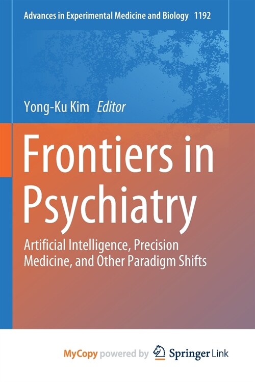 Frontiers in Psychiatry : Artificial Intelligence, Precision Medicine, and Other Paradigm Shifts (Paperback)