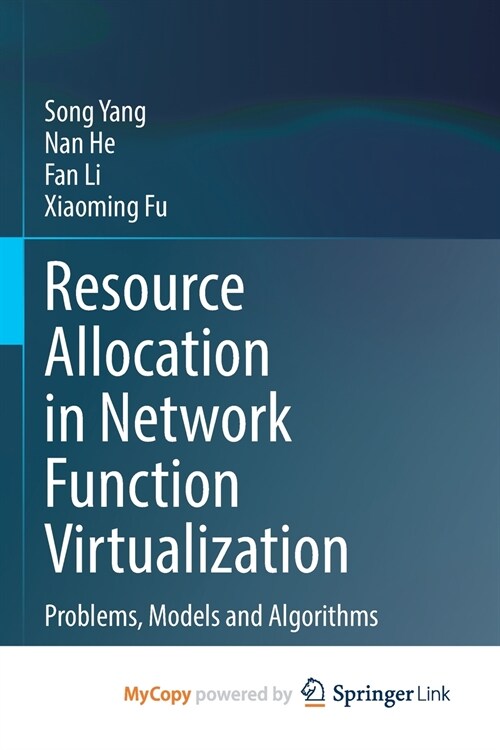 Resource Allocation in Network Function Virtualization : Problems, Models and Algorithms (Paperback)