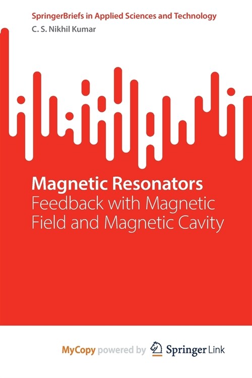 Magnetic Resonators : Feedback with Magnetic Field and Magnetic Cavity (Paperback)