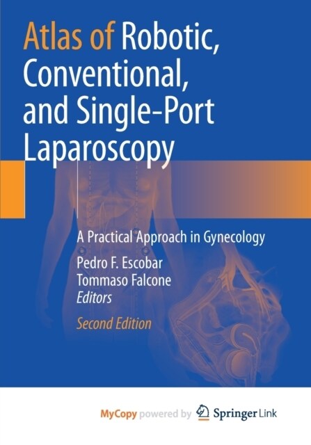 Atlas of Robotic, Conventional, and Single-Port Laparoscopy : A Practical Approach in Gynecology (Paperback)