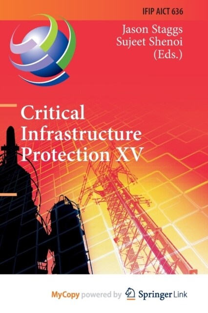 Critical Infrastructure Protection XV : 15th IFIP WG 11.10 International Conference, ICCIP 2021, Virtual Event, March 15-16, 2021, Revised Selected Pa (Paperback)