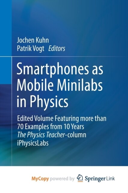 Smartphones as Mobile Minilabs in Physics : Edited Volume Featuring more than 70 Examples from 10 Years The Physics Teacher-column iPhysicsLabs (Paperback)