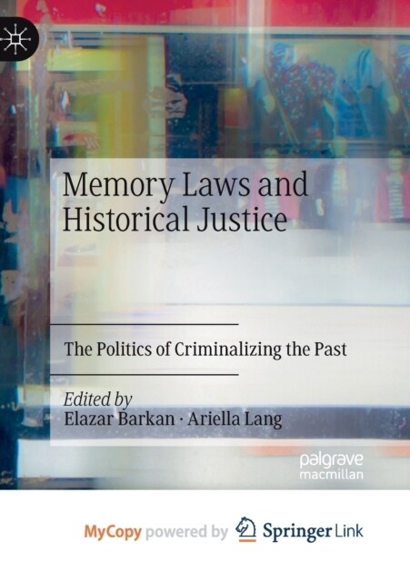 Memory Laws and Historical Justice : The Politics of Criminalizing the Past (Paperback)