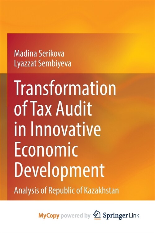 Transformation of Tax Audit in Innovative Economic Development : Analysis of Republic of Kazakhstan (Paperback)