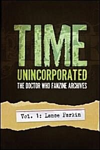 Time, Unincorporated 1: The Doctor Who Fanzine Archives: (Vol. 1: Lance Parkin) (Paperback)