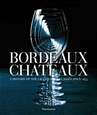 Bordeaux Chateaux: A History of the Grands Crus Classes Since 1855 (Paperback)