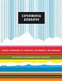 Experimental Geography: Radical Approaches to Landscape, Cartography, and Urbanism (Paperback)
