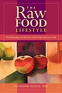 The Raw Food Lifestyle: The Philosophy and Nutrition Behind Raw and Live Foods (Paperback)