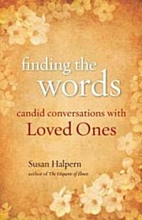 Finding the Words: Candid Conversations with Loved Ones (Paperback)
