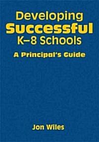Developing Successful K-8 Schools: A Principal′s Guide (Hardcover)