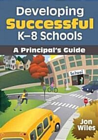 Developing Successful K-8 Schools: A Principal′s Guide (Paperback)