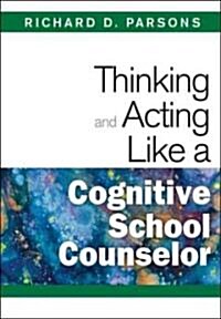 Thinking and Acting Like a Cognitive School Counselor (Paperback, New)