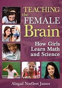Teaching the Female Brain: How Girls Learn Math and Science (Paperback)