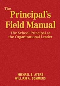 The Principal′s Field Manual: The School Principal as the Organizational Leader (Hardcover)