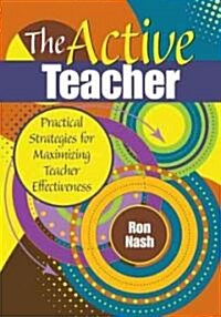 The Active Teacher: Practical Strategies for Maximizing Teacher Effectiveness (Paperback)