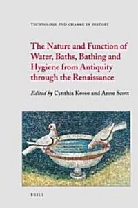 The Nature and Function of Water, Baths, Bathing and Hygiene from Antiquity Through the Renaissance (Hardcover)