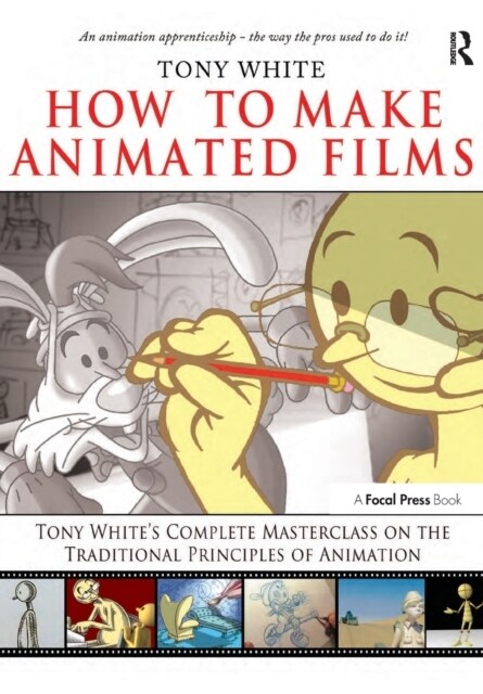 [중고] How to Make Animated Films : Tony White‘s Complete Masterclass on the Traditional Principles of Animation (Paperback)