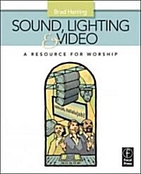 Sound, Lighting and Video: A Resource for Worship (Paperback)