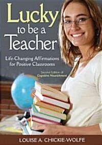 Lucky to Be a Teacher: Life-Changing Affirmations for Positive Classrooms (Paperback, 2)