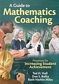 A Guide to Mathematics Coaching: Processes for Increasing Student Achievement (Paperback)