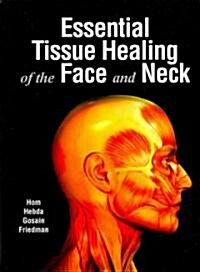 Essential Tissue Healing of the Face and Neck (Hardcover)