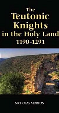 The Teutonic Knights in the Holy Land, 1190-1291 (Hardcover)