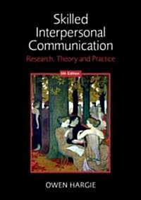 Skilled Interpersonal Communication : Research, Theory and Practice (Paperback, 5 Rev ed)