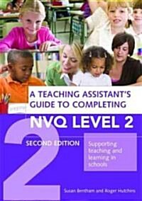 A Teaching Assistants Guide to Completing NVQ Level 2 : Supporting Teaching and Learning in Schools (Paperback, 2 ed)