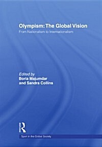Olympism: The Global Vision : From Nationalism to Internationalism (Paperback)