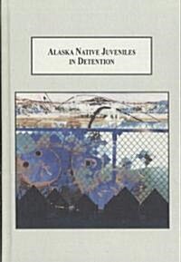 Alaska Native Juveniles in Detention (Hardcover)