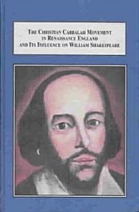 The Christian Cabbalah Movement in Renaissance England and Its Influence on William Shakespeare (Hardcover)