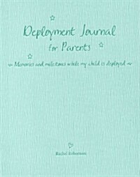 Deployment Journal for Parents: Memories and Milestones While My Child Is Deployed (Hardcover)