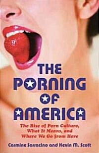 The Porning of America: The Rise of Porn Culture, What It Means, and Where We Go from Here (Paperback)