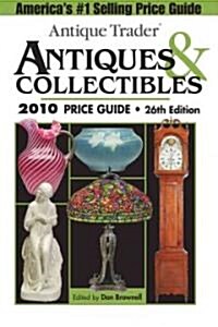 Antique Trader Antiques and Collectibles Price Guide 2010 (Paperback, 26th)