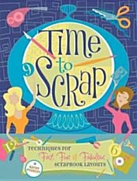 Time to Scrap: Techniques for Fast, Fun & Fabulous Scrapbook Layouts (Paperback)