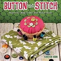 Button and Stitch: Supercute Ways to Use Your Button Stash (Paperback)