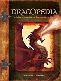 Dracopedia: A Guide to Drawing the Dragons of the World (Hardcover)