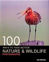 100 Ways to Take Better Nature & Wildlife Photographs (Paperback)