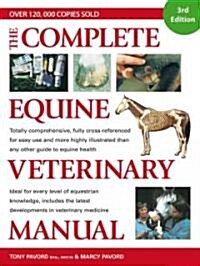 The Complete Equine Veterinary Manual: A Comprehensive and Instant Guide to Equine Health (Paperback, 3)