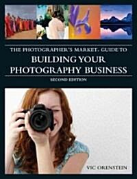 The Photographers Market Guide to Building Your Photography Business (Paperback, 2nd)